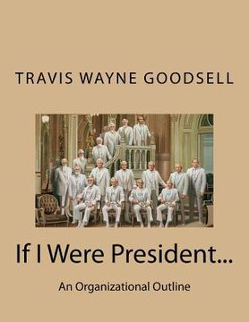 portada If I Were President...: An Organizational Outline (en Inglés)