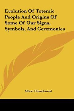 portada evolution of totemic people and origins of some of our signsevolution of totemic people and origins of some of our signs, symbols, and ceremonies, sym (en Inglés)