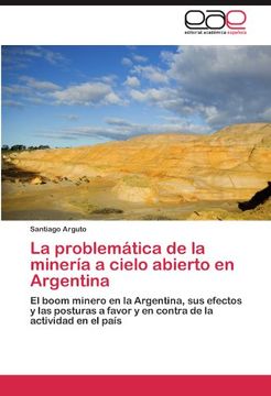 portada La problemática de la minería a cielo abierto en Argentina: El boom minero en la Argentina, sus efectos y las posturas a favor y en contra de la actividad en el país
