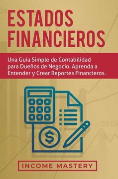 portada Estados Financieros: Una Guía Simple de Contabilidad Para Dueños de Negocio. Aprenda a Entender y Crear Reportes Financieros (in Spanish)
