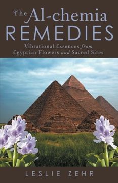 portada The Al-Chemia Remedies: Vibrational Essences From Egyptian Flowers and Sacred Sites (en Inglés)
