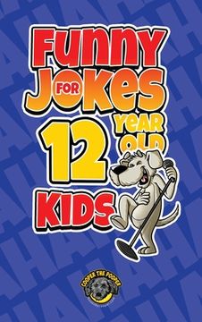 portada Funny Jokes for 12 Year Old Kids: 100+ Crazy Jokes That Will Make You Laugh Out Loud! (en Inglés)