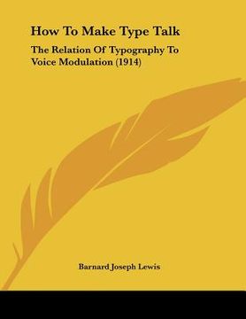 portada how to make type talk: the relation of typography to voice modulation (1914) (en Inglés)