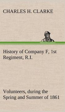 portada history of company f, 1st regiment, r.i. volunteers, during the spring and summer of 1861