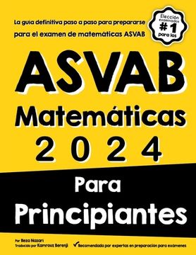 portada ASVAB Matemáticas Para Principiantes: La guía definitiva paso a paso para prepararse para el examen de matemáticas ASVAB
