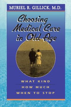 portada Choosing Medical Care in old Age: What Kind, how Much, When to Stop 