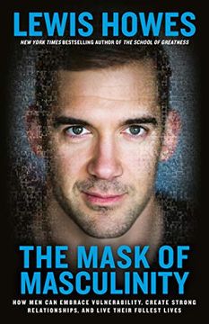 portada The Mask of Masculinity: How men can Embrace Vulnerability, Create Strong Relationships, and Live Their Fullest Lives (in English)