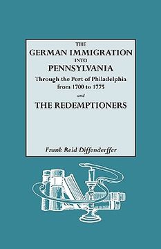 portada the german immigration into pennsylvania through the port of philadelphia from 1700 to 1775 [and] the redemptioners (en Inglés)