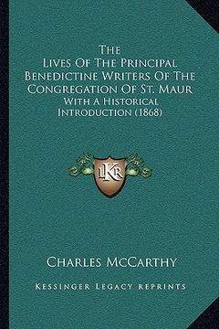 portada the lives of the principal benedictine writers of the congregation of st. maur: with a historical introduction (1868) (en Inglés)