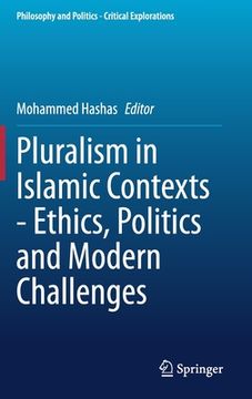 portada Pluralism in Islamic Contexts - Ethics, Politics and Modern Challenges (en Inglés)
