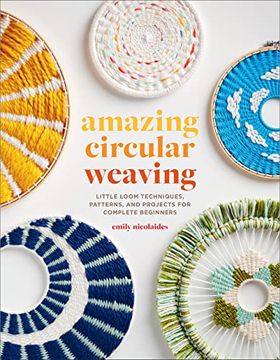 portada Amazing Circular Weaving: Little Loom Techniques, Patterns, and Projects for Complete Beginners (in English)