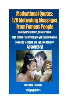 portada Motivational Quotes: 129 Motivating Messages from Famous People: Could world leaders, scholars and high-profile celebrities give you the mo (en Inglés)