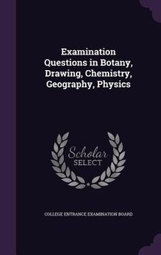 portada Examination Questions in Botany, Drawing, Chemistry, Geography, Physics (en Inglés)