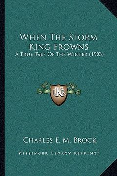 portada when the storm king frowns: a true tale of the winter (1903) (en Inglés)