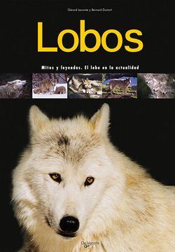 Libro Lobos Mitos y Leyendas el Lobo en la Actualidad, Gérard  Lecomte,Bernard Dumort, ISBN 9788431539672. Comprar en Buscalibre
