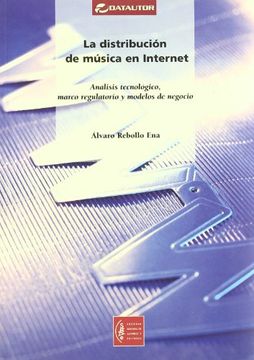 portada LA DISTRIBUCION DE MUSICA EN INTERNET: análisis tecnológico, marco regulatorio y modelos de negocio (in Spanish)