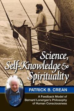 portada science, self-knowledge and spirituality: a feedback model of bernard lonergan's philosophy of human consciousness