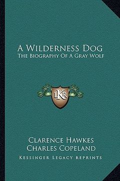 portada a wilderness dog: the biography of a gray wolf (en Inglés)