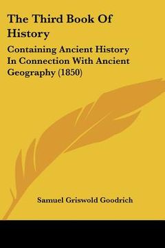 portada the third book of history: containing ancient history in connection with ancient geography (1850) (en Inglés)