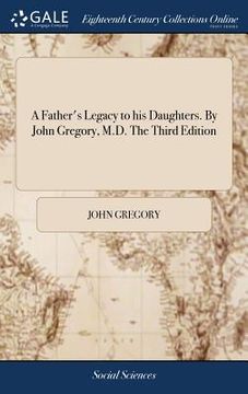 portada A Father's Legacy to his Daughters. By John Gregory, M.D. The Third Edition (en Inglés)