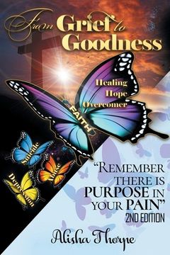 portada From Grief to Goodness: Remember There Is Purpose In Your Pain 2nd Edition (in English)