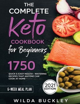 portada The Complete Keto Cookbook for Beginners: 1750 Quick & Easy, Mouthwatering Recipes that Anyone Can Cook at Home (en Inglés)