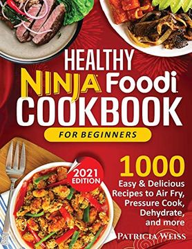 portada Healthy Ninja Foodi Cookbook for Beginners: 1000 Easy & Delicious Recipes to air Fry, Pressure Cook, Dehydrate, and More (en Inglés)