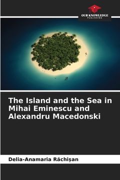 portada The Island and the Sea in Mihai Eminescu and Alexandru Macedonski (in English)