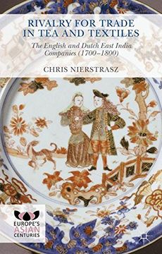portada Rivalry for Trade in tea and Textiles: The English and Dutch East India Companies (1700–1800) (Europe's Asian Centuries) (en Inglés)