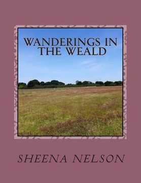 portada Wanderings in the Weald: The beauty of Kent (en Inglés)