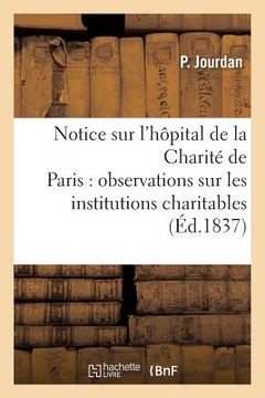 portada Notice Sur l'Hôpital de la Charité de Paris: Précédée de Quelques Observations Générales: Sur Les Institutions Charitables (en Francés)
