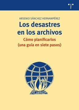 portada Los Desastres en los Archivos: Cómo Planificarlos (Una Guía en Siete Pasos) (Archivos Siglo Xxi) (in Spanish)