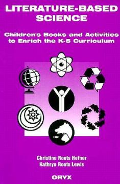 portada literature-based science: children's books and activities to enrich the k-5 curriculum (en Inglés)