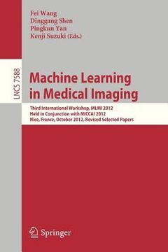 portada machine learning in medical imaging: third international workshop, mlmi 2012, held in conjunction with miccai 2012, nice, france, october 1, 2012, rev (in English)