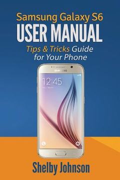 portada Samsung Galaxy S6 User Manual: Tips & Tricks Guide for Your Phone! (in English)