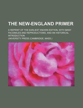 portada the new-england primer; a reprint of the earliest known edition, with many facsimiles and reproductions, and an historical introduction