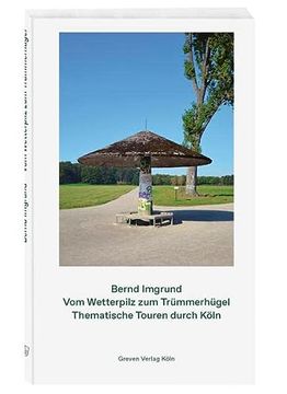 portada Vom Wetterpilz zum Trümmerhügel: Thematische Touren Durch Köln (en Alemán)