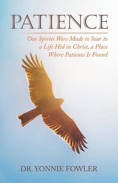portada Patience: Our Spirits Were Made to Soar to a Life Hid in Christ, a Place Where Patience Is Found (en Inglés)