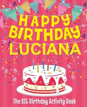portada Happy Birthday Luciana - The Big Birthday Activity Book: Personalized Children's Activity Book (en Inglés)