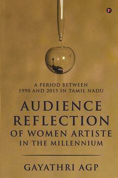 portada Audience Reflection of Women Artiste in the Millennium: A Period Between 1990 and 2015 in Tamil Nadu (en Inglés)