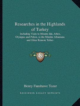 portada researches in the highlands of turkey: including visits to mounts ida, athos, olympus and pelion, to the mirdite albanians and other remote tribes (en Inglés)