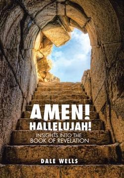 portada Amen! Hallelujah!: Insights into the Book of Revelation (en Inglés)