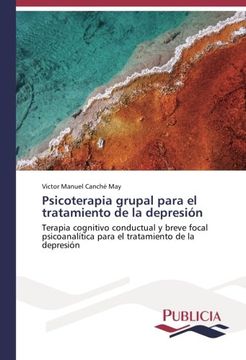 portada Psicoterapia grupal para el tratamiento de la depresión: Terapia cognitivo conductual y breve focal psicoanalítica para el tratamiento de la depresión (Spanish Edition)