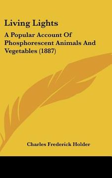 portada living lights: a popular account of phosphorescent animals and vegetables (1887) (in English)
