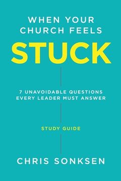portada When your Church Feels Stuck - Study Guide: 7 Unavoidable Questions Every Leader Must Answer (en Inglés)