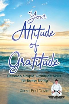 portada Sensei Self Development Series: Your Attitude of Gratitude: Develop Simple Gratitude Skills for Better Living (en Inglés)