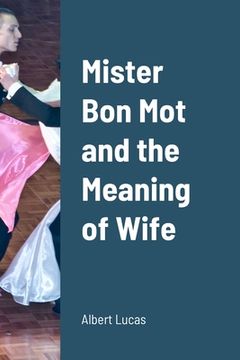 portada Mister Bon Mot and the Meaning of Wife (en Inglés)