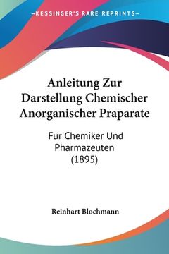 portada Anleitung Zur Darstellung Chemischer Anorganischer Praparate: Fur Chemiker Und Pharmazeuten (1895) (en Alemán)
