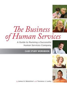 portada The Business of Human Services: A Guide to Running a Successful Human Resources Company: Case Study Workbook (in English)