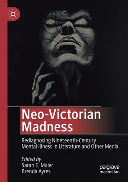 portada Neo-Victorian Madness: Rediagnosing Nineteenth-Century Mental Illness in Literature and Other Media (en Inglés)